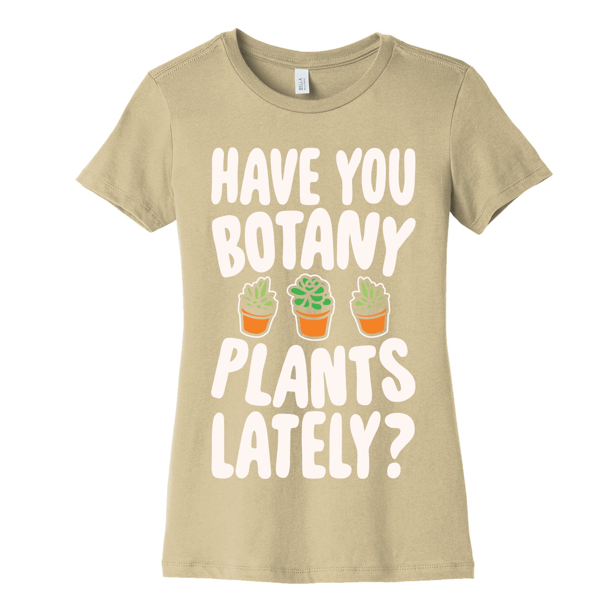 Have You Botany Plants Lately White Print Women's Cotton Tee
